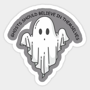 Ghosts should believe in themselves Funny Halloween Ghost Sticker